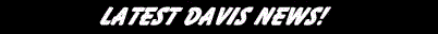 Latest Davis News!